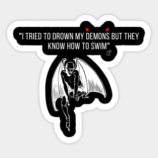 i tried to drown my demons but they know how to swim Sticker